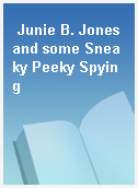 Junie B. Jones and some Sneaky Peeky Spying