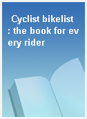 Cyclist bikelist  : the book for every rider