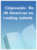 Chipmunks : North American nut-eating rodents