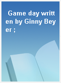 Game day written by Ginny Beyer ;