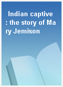 Indian captive  : the story of Mary Jemison