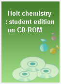 Holt chemistry  : student edition on CD-ROM