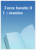 Force heretic III  : reunion