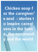 Chicken soup for the caregiver