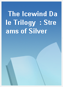 The Icewind Dale Trilogy  : Streams of Silver