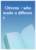 Citizens  : who made a different