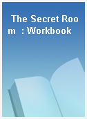 The Secret Room  : Workbook