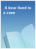 A bear lived in a cave