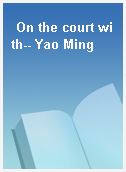 On the court with-- Yao Ming