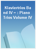 Klaviertrios Band IV = : Piano Trios Volume IV