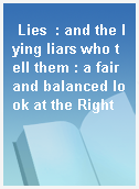 Lies  : and the lying liars who tell them : a fair and balanced look at the Right