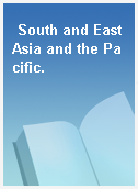 South and East Asia and the Pacific.