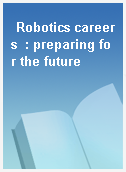 Robotics careers  : preparing for the future