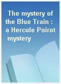 The mystery of the Blue Train : a Hercule Poirot mystery