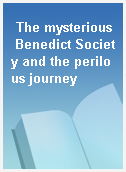 The mysterious Benedict Society and the perilous journey
