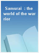 Samurai  : the world of the warrior