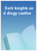 Dark knights and dingy castles