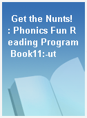 Get the Nunts!  : Phonics Fun Reading Program Book11:-ut