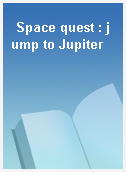 Space quest : jump to Jupiter
