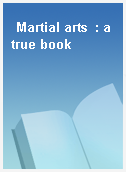 Martial arts  : a true book