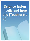 Science fusion  : cells and heredity [Teacher