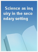 Science as inquiry in the secondary setting
