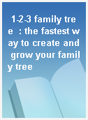 1-2-3 family tree  : the fastest way to create and grow your family tree