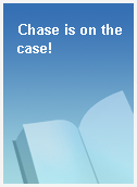 Chase is on the case!
