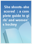 She shoots--she scores!  : a complete guide to girls