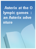 Asterix at the Olympic games  : an Asterix adventure