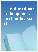 The shawshank redemption  : the shooting script