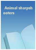 Animal sharpshooters