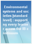 Environmental systems and societies [standard level] : supporting every learner across the IB continuum