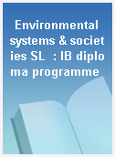 Environmental systems & societies SL  : IB diploma programme
