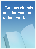 Famous chemists  : the men and their work