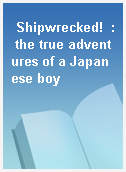 Shipwrecked!  : the true adventures of a Japanese boy