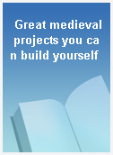 Great medieval projects you can build yourself
