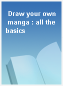 Draw your own manga : all the basics