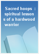 Sacred hoops  : spiritual lessons of a hardwood warrior