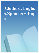 Clothes : English-Spanish = Ropa