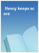 Henry keeps score