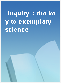 Inquiry  : the key to exemplary science