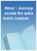 Atom : Journey across the subatomic cosmos