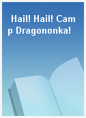 Hail! Hail! Camp Dragononka!