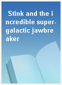 Stink and the incredible super-galactic jawbreaker