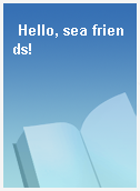 Hello, sea friends!