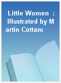 Little Women  : Illustrated by Martin Cottam