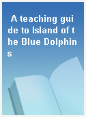 A teaching guide to Island of the Blue Dolphins