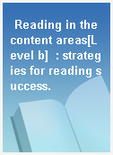 Reading in the content areas[Level b]  : strategies for reading success.