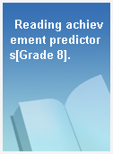 Reading achievement predictors[Grade 8].